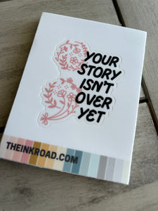 XL Sticker - Your Story Isn't Over Yet