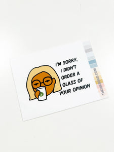 XL Sticker - I'm Sorry I Didn't Ask For A Glass Of Your Opinion