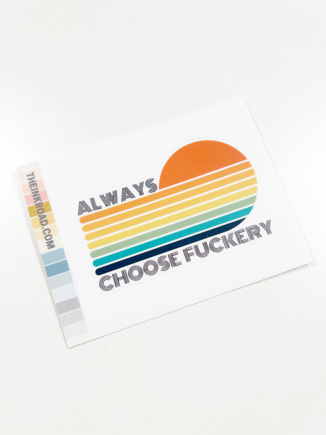 XL Sticker - Always Choose Fuckery